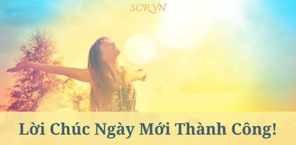 Lời Chúc Ngày Mới Thành Công Cho Bạn Bè, Đồng Nghiệp Ý Nghĩa Nhất